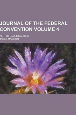 Cover of Journal of the Federal Convention; Kept by James Madison Volume 4