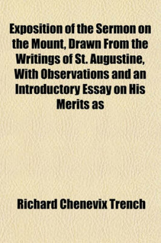 Cover of Exposition of the Sermon on the Mount, Drawn from the Writings of St. Augustine, with Observations and an Introductory Essay on His Merits as