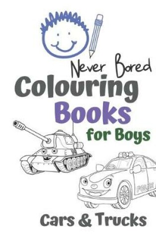 Cover of Never Bored Colouring Books for Boys Cars & Trucks
