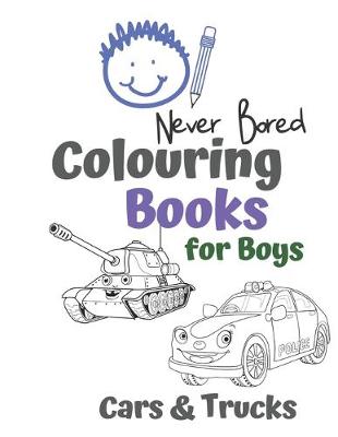Book cover for Never Bored Colouring Books for Boys Cars & Trucks