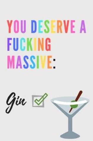 Cover of You deserve a fucking massive gin Notebook