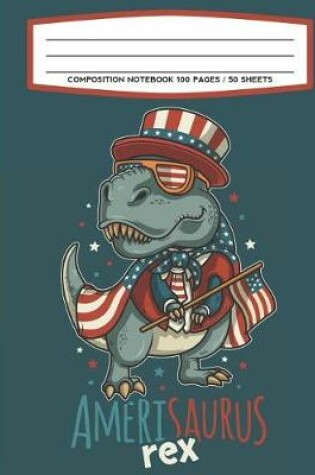 Cover of Composition Notebook 100 Pages / 50 Sheets Amerisaurus Rex