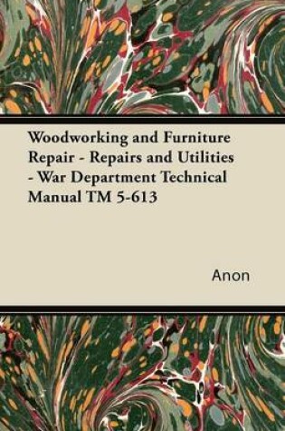 Woodworking and Furniture Repair - Repairs and Utilities - War Department Technical Manual TM 5-613