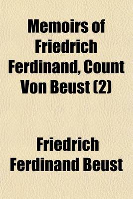 Book cover for Memoirs of Friedrich Ferdinand, Count Von Beust (Volume 2)