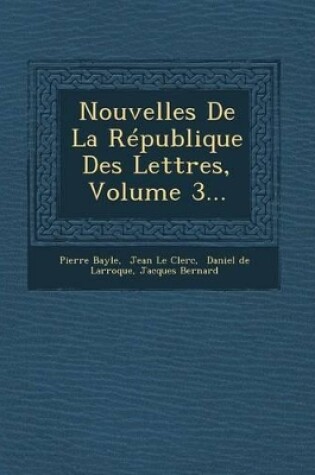 Cover of Nouvelles de La Republique Des Lettres, Volume 3...