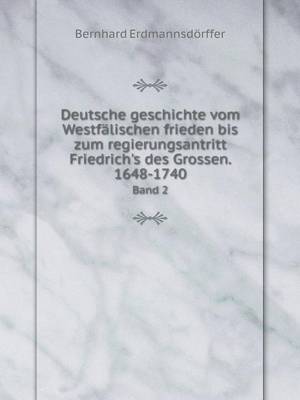 Book cover for Deutsche geschichte vom Westfälischen frieden bis zum regierungsantritt Friedrich's des Grossen. 1648-1740 Band 2