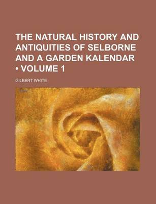 Book cover for The Natural History and Antiquities of Selborne and a Garden Kalendar (Volume 1)