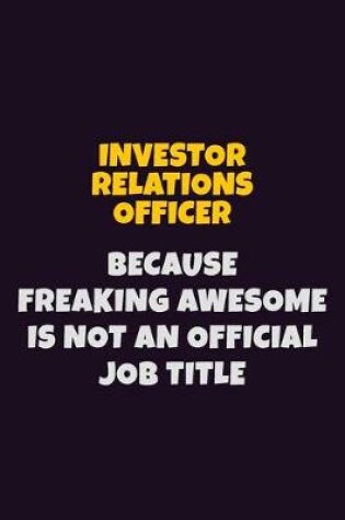 Cover of Investor relations officer, Because Freaking Awesome Is Not An Official Job Title