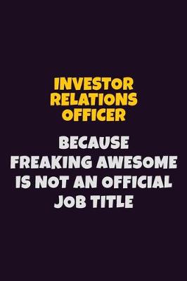 Book cover for Investor relations officer, Because Freaking Awesome Is Not An Official Job Title