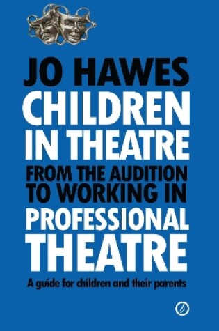 Cover of Children in Theatre: From the audition to working in professional theatre