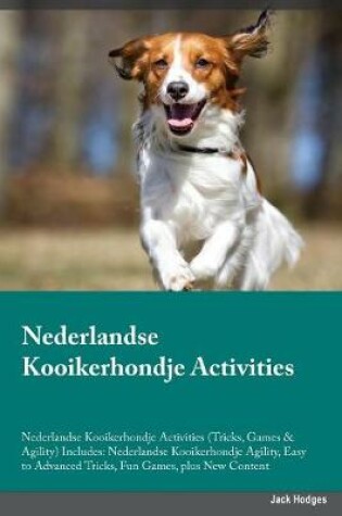 Cover of Nederlandse Kooikerhondje Activities Nederlandse Kooikerhondje Activities (Tricks, Games & Agility) Includes