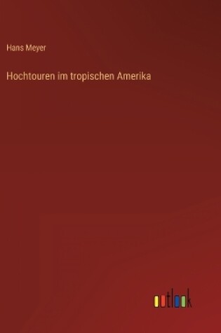 Cover of Hochtouren im tropischen Amerika