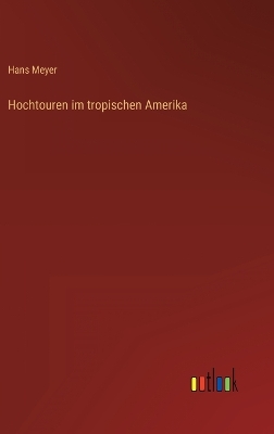 Book cover for Hochtouren im tropischen Amerika