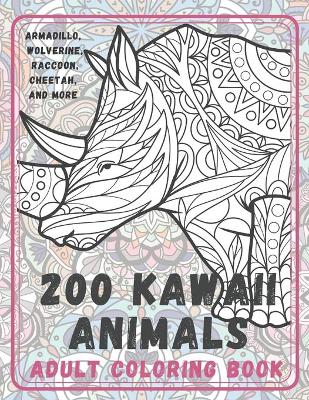 Book cover for 200 Kawaii Animals - Adult Coloring Book - Armadillo, Wolverine, Raccoon, Cheetah, and more