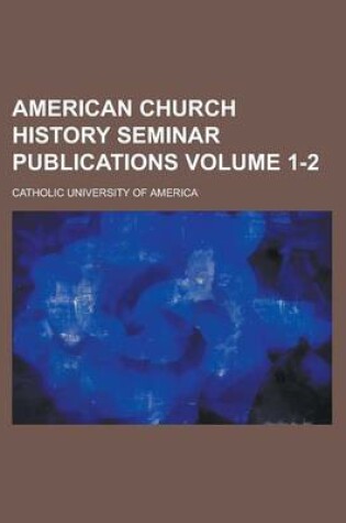 Cover of American Church History Seminar Publications Volume 1-2