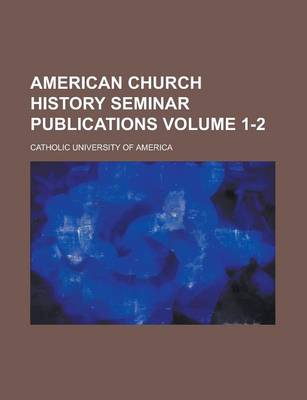 Book cover for American Church History Seminar Publications Volume 1-2