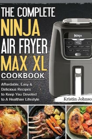 Cover of The Complete Ninja Air Fryer Max XL Cookbook