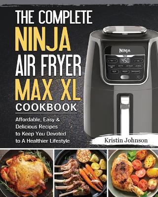 Book cover for The Complete Ninja Air Fryer Max XL Cookbook
