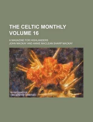 Book cover for The Celtic Monthly Volume 16; A Magazine for Highlanders