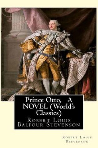 Cover of Prince Otto, By Robert Louis Stevenson, A NOVEL (World's Classics)