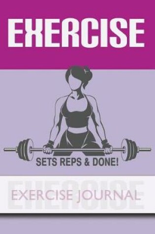 Cover of EXERCISE - Sets, Reps & Done! - Exercise Journal