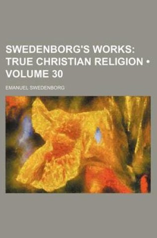 Cover of Swedenborg's Works (Volume 30); True Christian Religion