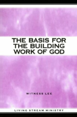 Cover of The Basis for the Building Work of God