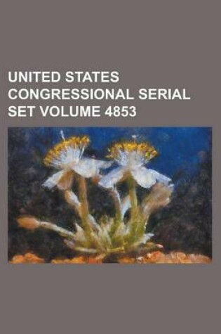 Cover of United States Congressional Serial Set Volume 4853