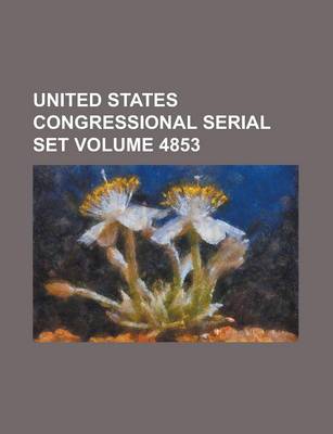 Book cover for United States Congressional Serial Set Volume 4853