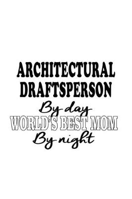 Cover of Architectural Draftsperson By Day World's Best Mom By Night