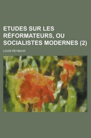 Cover of Etudes Sur Les Reformateurs, Ou Socialistes Modernes (2)