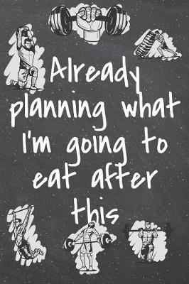 Book cover for Already planning what I'm going to eat after this