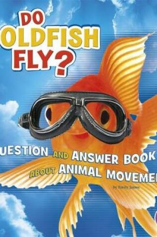 Cover of Do Goldfish Fly?