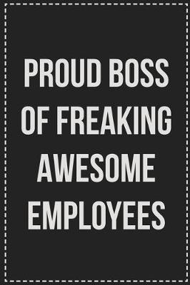 Book cover for Proud Boss of Freaking Awesome Employees