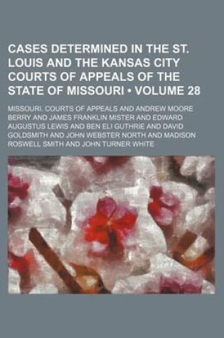 Cover of Cases Determined in the St. Louis and the Kansas City Courts of Appeals of the State of Missouri (Volume 28)