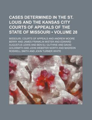 Book cover for Cases Determined in the St. Louis and the Kansas City Courts of Appeals of the State of Missouri (Volume 28)