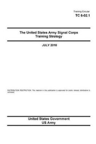 Cover of Training Circular TC 6-02.1 The United States Army Signal Corps Training Strategy July 2018