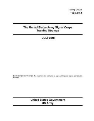 Book cover for Training Circular TC 6-02.1 The United States Army Signal Corps Training Strategy July 2018