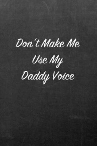 Cover of Don't Make Me Use My Daddy Voice