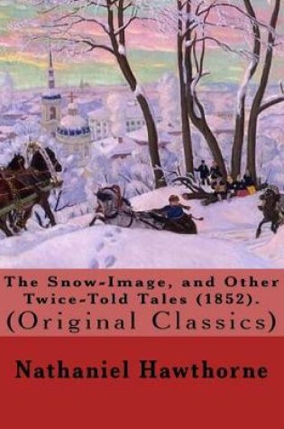 Cover of The Snow-Image, and Other Twice-Told Tales (1852). By