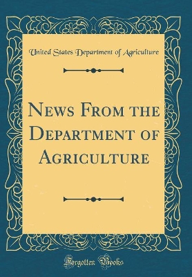 Book cover for News From the Department of Agriculture (Classic Reprint)