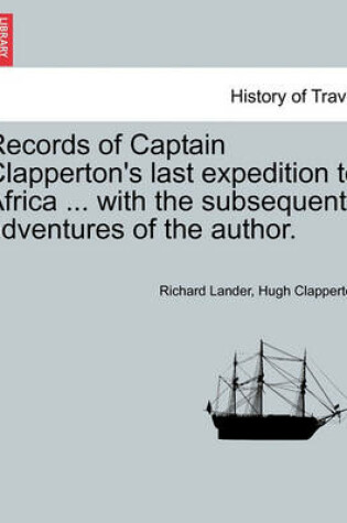 Cover of Records of Captain Clapperton's Last Expedition to Africa ... with the Subsequent Adventures of the Author.