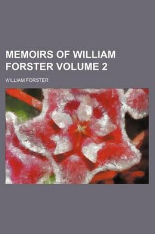 Cover of Memoirs of William Forster Volume 2