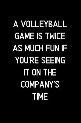 Book cover for A Volleyball game is twice as much fun if you're seeing it on the company's time.