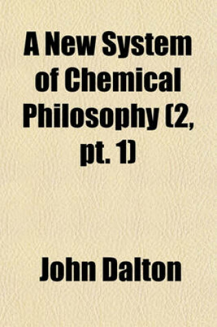 Cover of A New System of Chemical Philosophy (Volume 2, PT. 1)