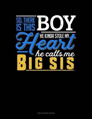 Book cover for So, There Is This Boy He Kinda Stole My Heart He Calls Me Big Sis