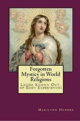 Cover of Forgotten Mystics in World Religions: Lesser Known Out-of-Body Experiences