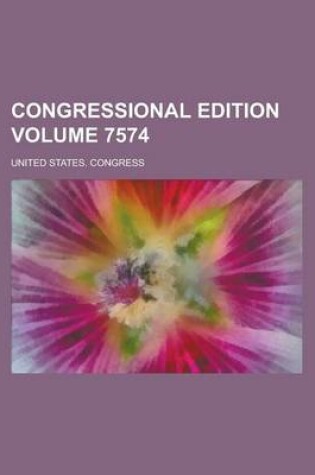 Cover of Congressional Edition Volume 7574