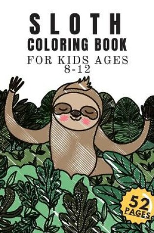 Cover of Sloth Coloring Book For Kids Ages 8-12