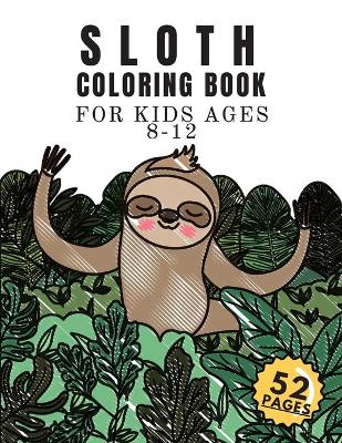 Book cover for Sloth Coloring Book For Kids Ages 8-12